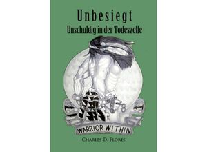 9783844271690 - Unbesiegt - Unschuldig in der Todeszelle - Charles Don Flores Kartoniert (TB)