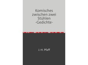 9783844275254 - Komisches zwischen zwei Stühlen -Gedichte- - Jörn Pfaff Kartoniert (TB) 9783844275254 - Komisches zwischen zwei Stühlen -Gedichte- - Jörn Pfaff Kartoniert (TB)
