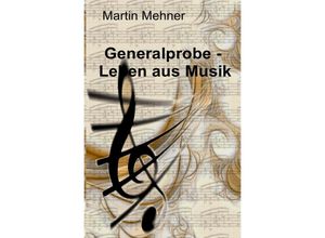 9783844275575 - Generalprobe - Leben aus Musik - Martin Mehner Kartoniert (TB)