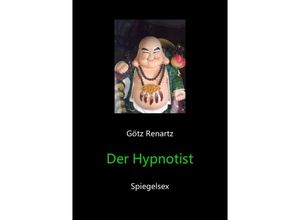 9783844279252 - Der Hypnotist Spiegelsex - Götz Renartz Kartoniert (TB)