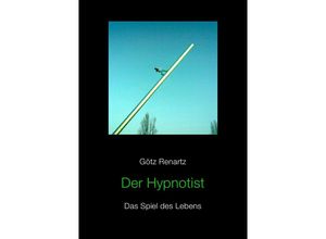 9783844280395 - Der Hypnotist Das Spiel des Lebens - Götz Renartz Kartoniert (TB)