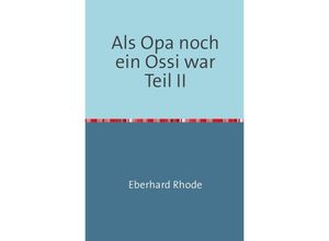 9783844280920 - Als Opa noch ein Ossi war - Eberhard Rhode Kartoniert (TB)