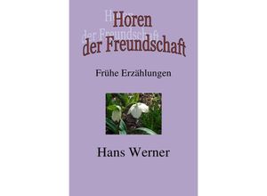 9783844281187 - Horen der Freundschaft - Hans Werner Kartoniert (TB)