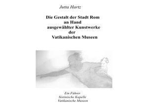 9783844282832 - Die Gestalt der Stadt Rom an Hand ausgewählter Kunstwerke der Vatikanischen Museen - Jutta Hartz Kartoniert (TB)