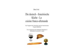 9783844282962 - Die deutsch-französische Küche - La cuisine franco-allemande - Elke Entz Kartoniert (TB)