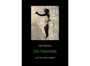 9783844284911 - Der Hypnotist Lauf um dein Leben! - Götz Renartz Kartoniert (TB)