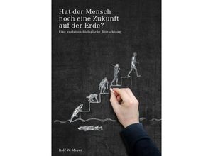 9783844286625 - Hat der Mensch noch eine Zukunft auf der Erde? auf der Erde? - Rolf W Meyer Kartoniert (TB)