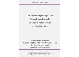 9783844286847 - Das offene Regierungs- und Verwaltungshandeln und seine Perspektiven im Wahljahr 2013 Kartoniert (TB)