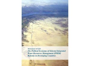 9783844287325 - The Political Economy of Selected Integrated Water Resources Management (IWRM) Reforms in Developing Countries - Mohammad Al-Saidi Kartoniert (TB)