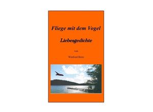 9783844288766 - Fliege mit dem Vogel - Winfried Bretz Kartoniert (TB)