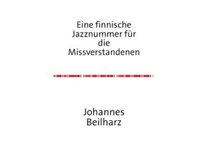 9783844290189 - Eine finnische Jazznummer für die Missverstandenen - Johannes Beilharz Kartoniert (TB)