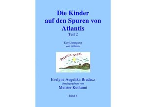 9783844291360 - Die Kinder auf den Spuren von Atlantis Teil 1 - Evelyne Angelika Bradacz Kartoniert (TB)