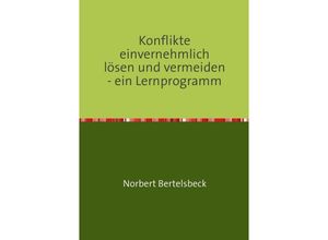 9783844294651 - Konflikte einvernehmlich lösen und vermeiden - ein Lernprogramm - Norbert Bertelsbeck Kartoniert (TB)