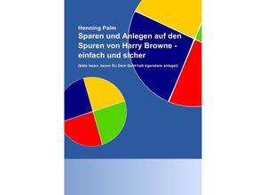 9783844296525 - Sparen und Anlegen auf den Spuren von Harry Browne - einfach und sicher - Henning Palm Kartoniert (TB)