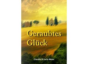 9783844298550 - Geraubtes Glück - Claudia Di Iorio Meier Kartoniert (TB)