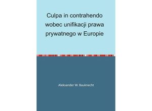 9783844298628 - Culpa in contrahendo wobec unifikacji prawa prywatnego w Europie - Aleksander Bauknecht Kartoniert (TB)