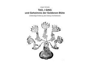 9783844299939 - TAO I GING und Geheimnis der Goldenen Blüte - Jürgen Scheibe Kartoniert (TB)