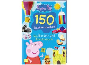 9783845122663 - Peppa Wutz Mitmachbuch 150 Sachen machen - Mein Bastel - und Kreativbuch Gebunden