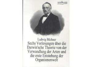 9783845724980 - Sechs Vorlesungen über die Darwinsche Theorie von der Verwandlung der Arten und die erste Entstehung der Organismenwelt - Ludwig Büchner Kartoniert (TB)