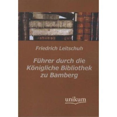 9783845740492 - Führer durch die Königliche Bibliothek zu Bamberg - Friedrich Leitschuh Kartoniert (TB)