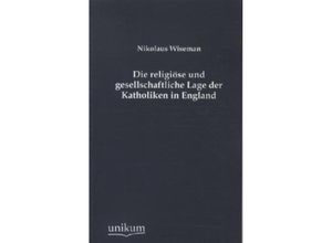 9783845741345 - Die religiöse und gesellschaftliche Lage der Katholiken in England - Nikolaus Wiseman Kartoniert (TB)