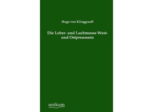 9783845741864 - Die Leber- und Laubmoose West- und Ostpreussens - Hugo von Klinggraeff Kartoniert (TB)