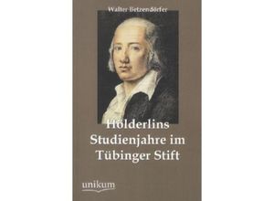 9783845743905 - Hölderlins Studienjahre im Tübinger Stift - Walter Betzendörfer Kartoniert (TB)