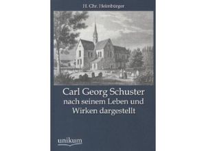 9783845744087 - Carl Georg Schuster nach seinem Leben und Wirken dargestellt - H Chr Heimbürger Kartoniert (TB)