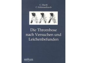 9783845745565 - Die Thrombose nach Versuchen und Leichenbefunden - C Eberth C Schimmelbusch Kartoniert (TB)