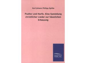 9783846015094 - Psalter und Harfe Eine Sammlung christlicher Lieder zur häuslichen Erbauung - Karl J Ph Spitta Kartoniert (TB)