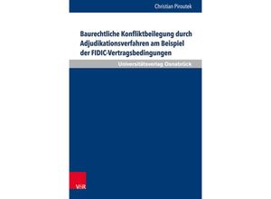 9783847106708 - Schriften zum Internationalen Privatrecht und zur Rechtsvergleichung   Band 039   Baurechtliche Konfliktbeilegung durch Adjudikationsverfahren am Beispiel der FIDIC-Vertragsbedingungen - Christian Piroutek Gebunden