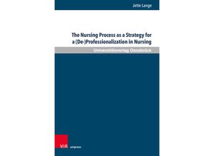 9783847115861 - The Nursing Process as a Strategy for a (De-)Professionalization in Nursing - Jette Lange Gebunden