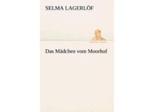 9783847236153 - Das Mädchen vom Moorhof - Selma Lagerlöf Kartoniert (TB)