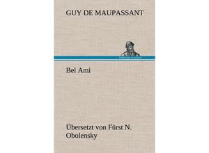 9783847256212 - Bel Ami (Übersetzt von Fürst N Obolensky) - Guy de Maupassant Gebunden