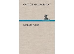 9783847256373 - Schnaps-Anton - Guy de Maupassant Gebunden