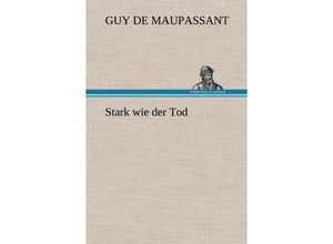 9783847256380 - Stark wie der Tod - Guy de Maupassant Gebunden