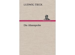 9783847262787 - Die Ahnenprobe - Ludwig Tieck Gebunden