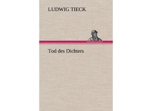 9783847267935 - Tod des Dichters - Ludwig Tieck Gebunden