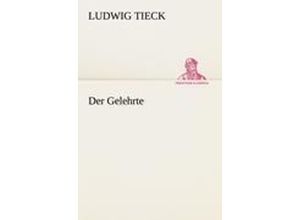 9783847270881 - Der Gelehrte - Ludwig Tieck Kartoniert (TB)