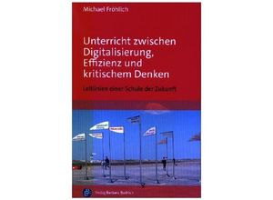 9783847430032 - Unterricht zwischen Digitalisierung Effizienz und kritischem Denken - Michael Fröhlich Kartoniert (TB)