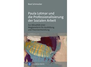 9783847430759 - Paula Lotmar und die Professionalisierung der Sozialen Arbeit - Beat Schmocker Kartoniert (TB)