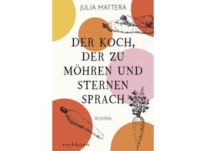 9783847901723 - Der Koch der zu Möhren und Sternen sprach - Julia Mattera Taschenbuch