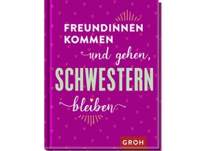 9783848500659 - Freundinnen kommen und gehen Schwestern bleiben - Groh Verlag Gebunden