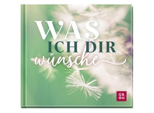 9783848502066 - Was ich dir wünsche - Groh Verlag Gebunden