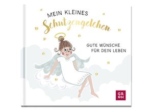 9783848502301 - Mein kleines Schutzengelchen - Gute Wünsche für dein Leben - Groh Verlag Gebunden