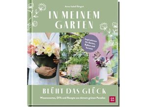 9783848502325 - Geschenke für Naturliebhaber und Gartenfreunde   In meinem Garten blüht das Glück - Anna-Isabell Bergert Gebunden