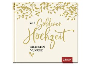 9783848524174 - Zur Goldenen Hochzeit die besten Wünsche - Groh Verlag Gebunden