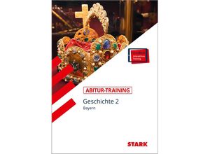 9783849012885 - STARK Abitur-Training - Geschichte Band 2 - Bayern m 1 Buch m 1 Beilage - Petronilla Ehrenpreis Heinrich Müller Bert Freyberger Kartoniert (TB)