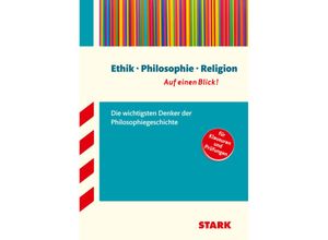 9783849015886 - Wissen-KOMPAKT   Auf einen Blick!   STARK Ethik Philosophie Religion - auf einen Blick! Die wichtigsten Denker der Philosophiegeschichte Kartoniert (TB)