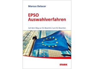 9783849031879 - STARK EPSO Auswahlverfahren - Auf dem Weg zur EU-Beamtin zum EU-Beamten - Marcus Delacor Kartoniert (TB)